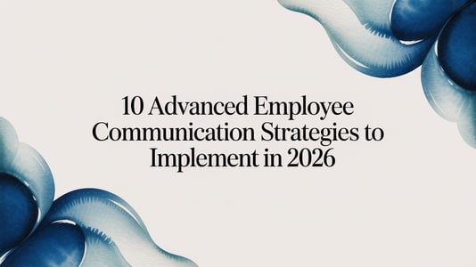 10 Advanced Employee Communication Strategies to Implement in 2026