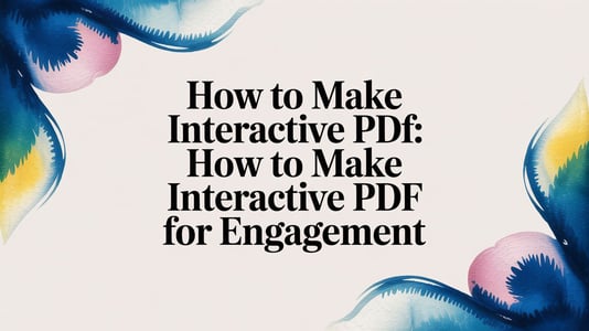 How to Make Interactive PDF: how to make interactive pdf for engagement