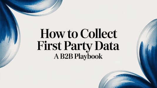 How to Collect First Party Data a B2B Playbook