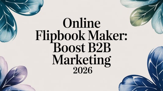 Online Flipbook Maker: Why It Matters for B2B Marketing